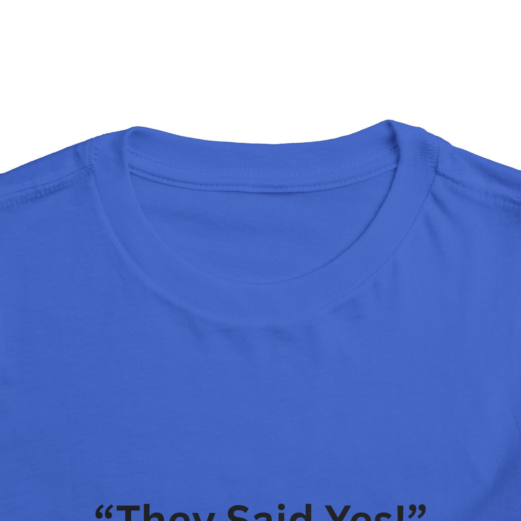 They Said Yes Toddler Tee