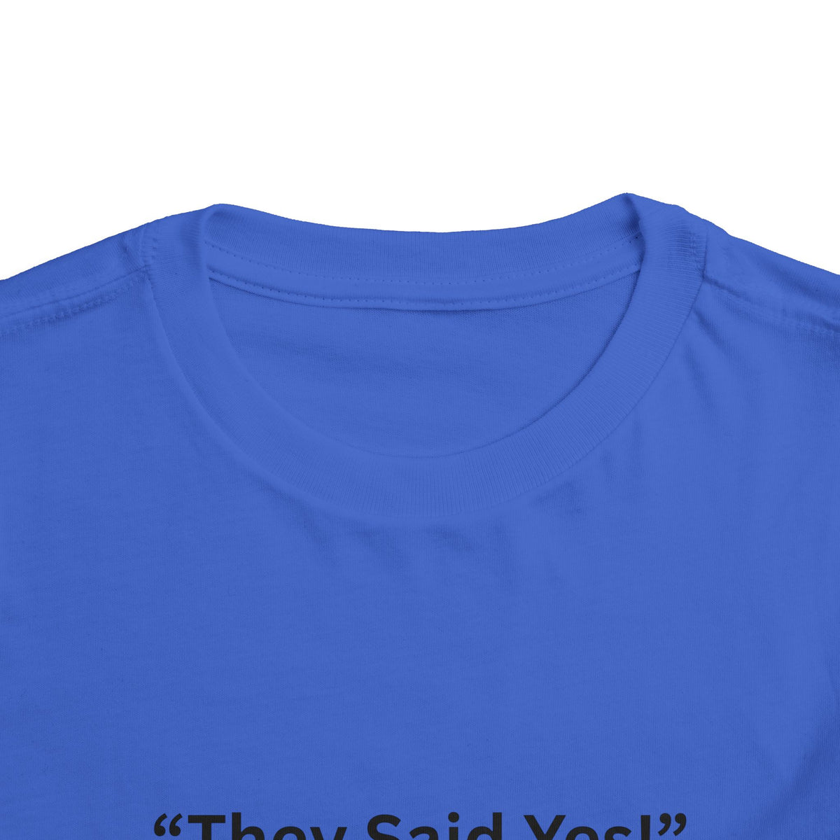 They Said Yes Toddler Tee