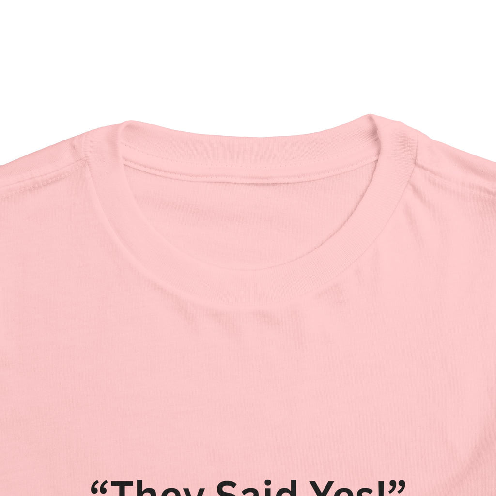 They Said Yes Toddler Tee