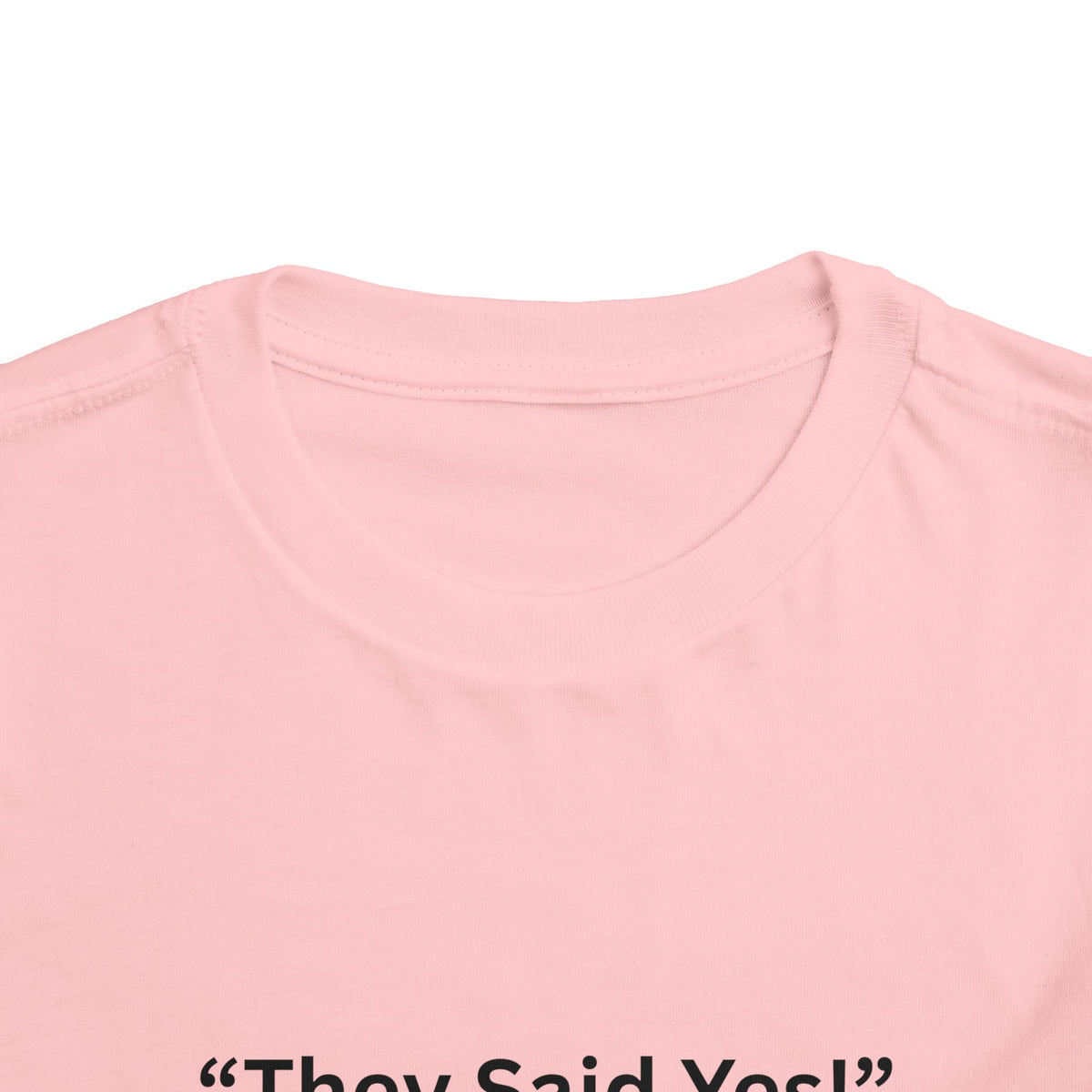 They Said Yes Toddler Tee