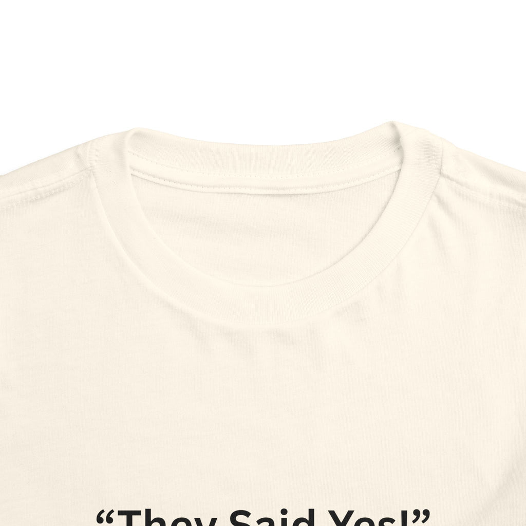 They Said Yes Toddler Tee