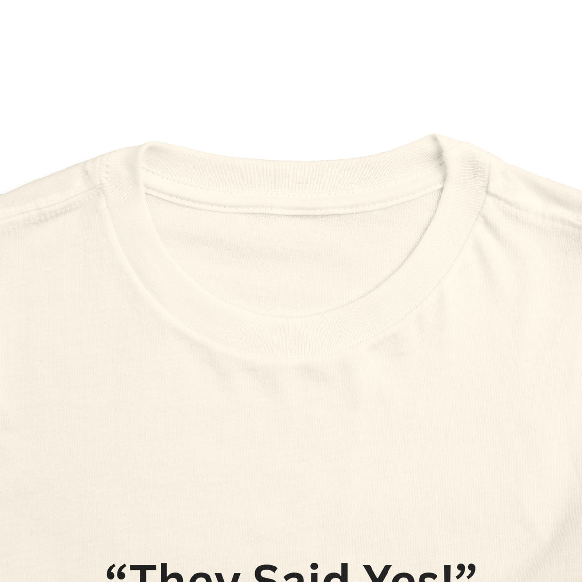 They Said Yes Toddler Tee