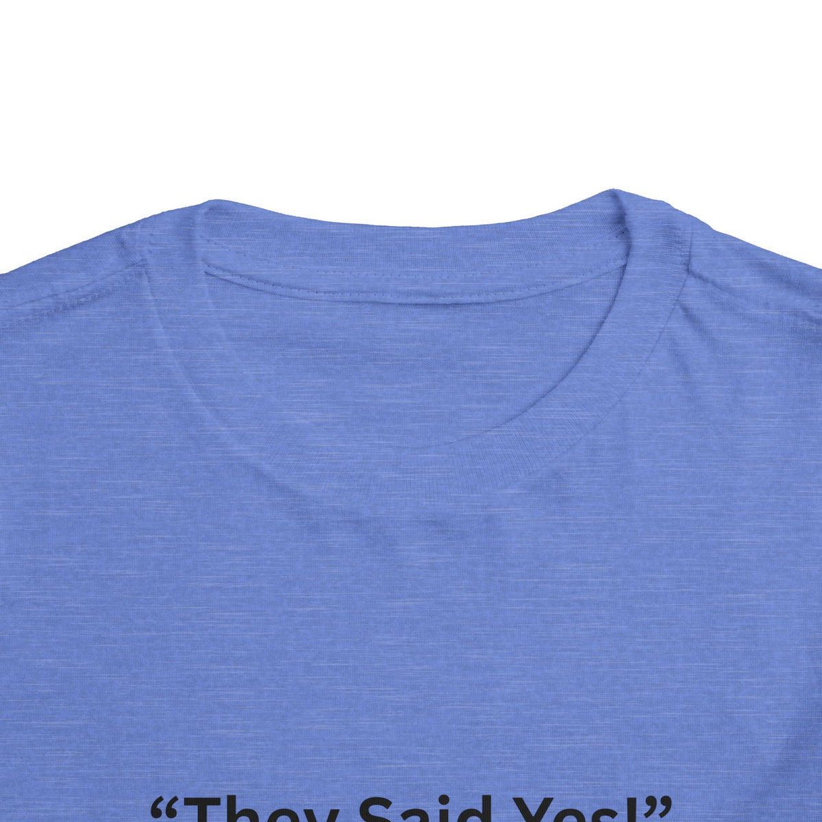 They Said Yes Toddler Tee