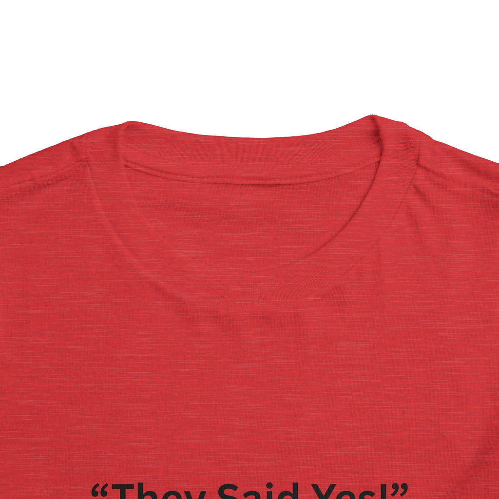 They Said Yes Toddler Tee