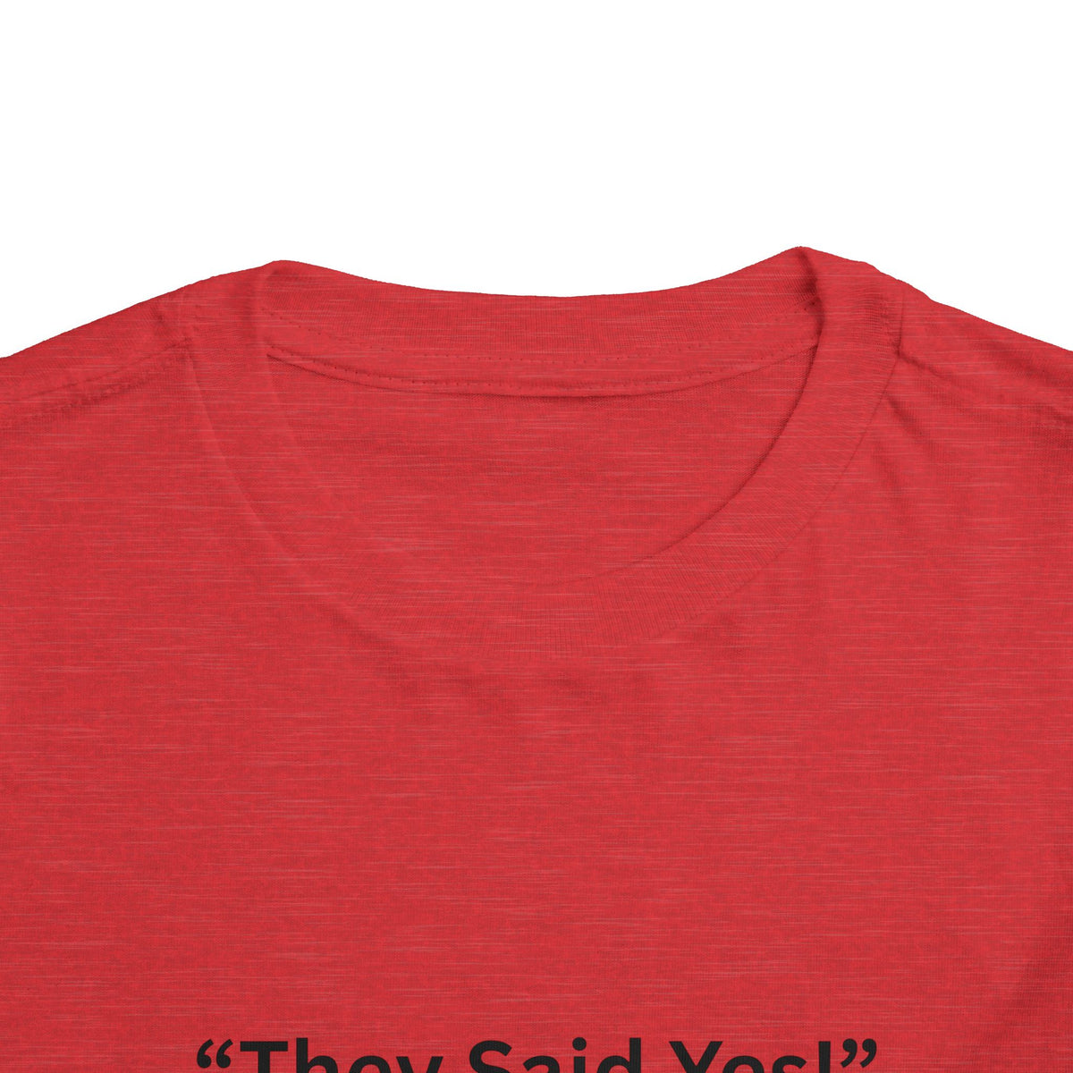 They Said Yes Toddler Tee