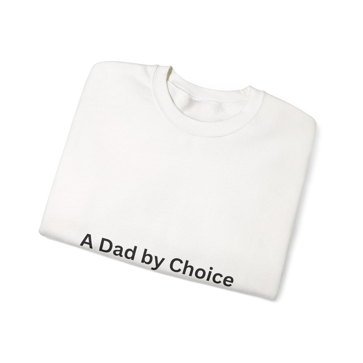 Dad By Choice Sweatshirt