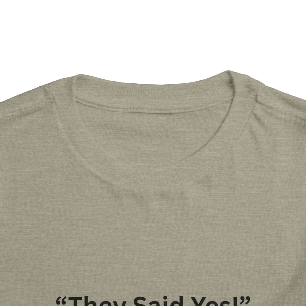 They Said Yes Toddler Tee