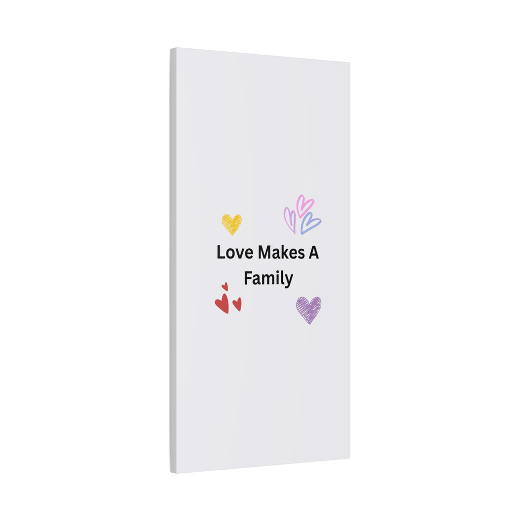 Love Makes A Family Matte Canvas,  1.25"