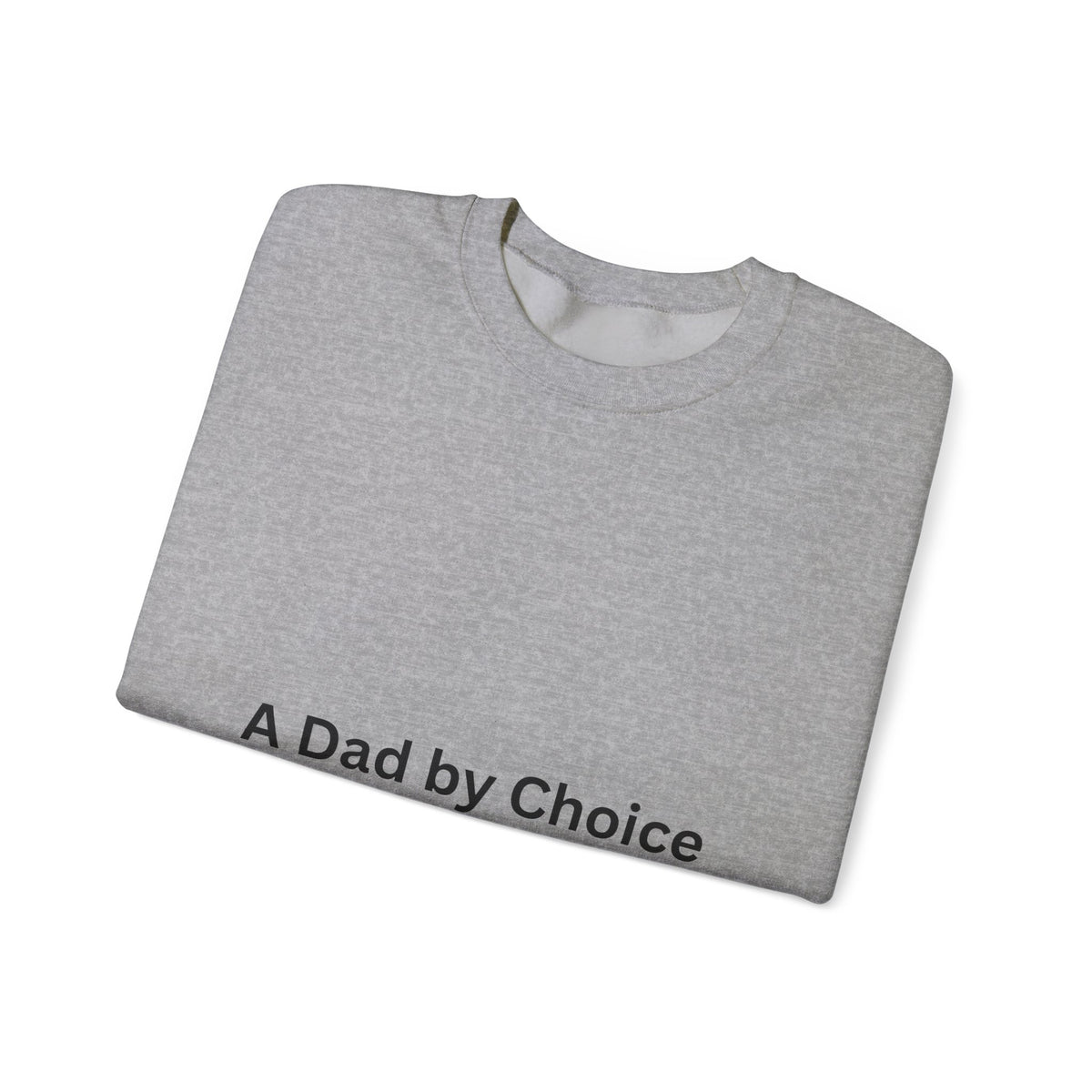 Dad By Choice Sweatshirt