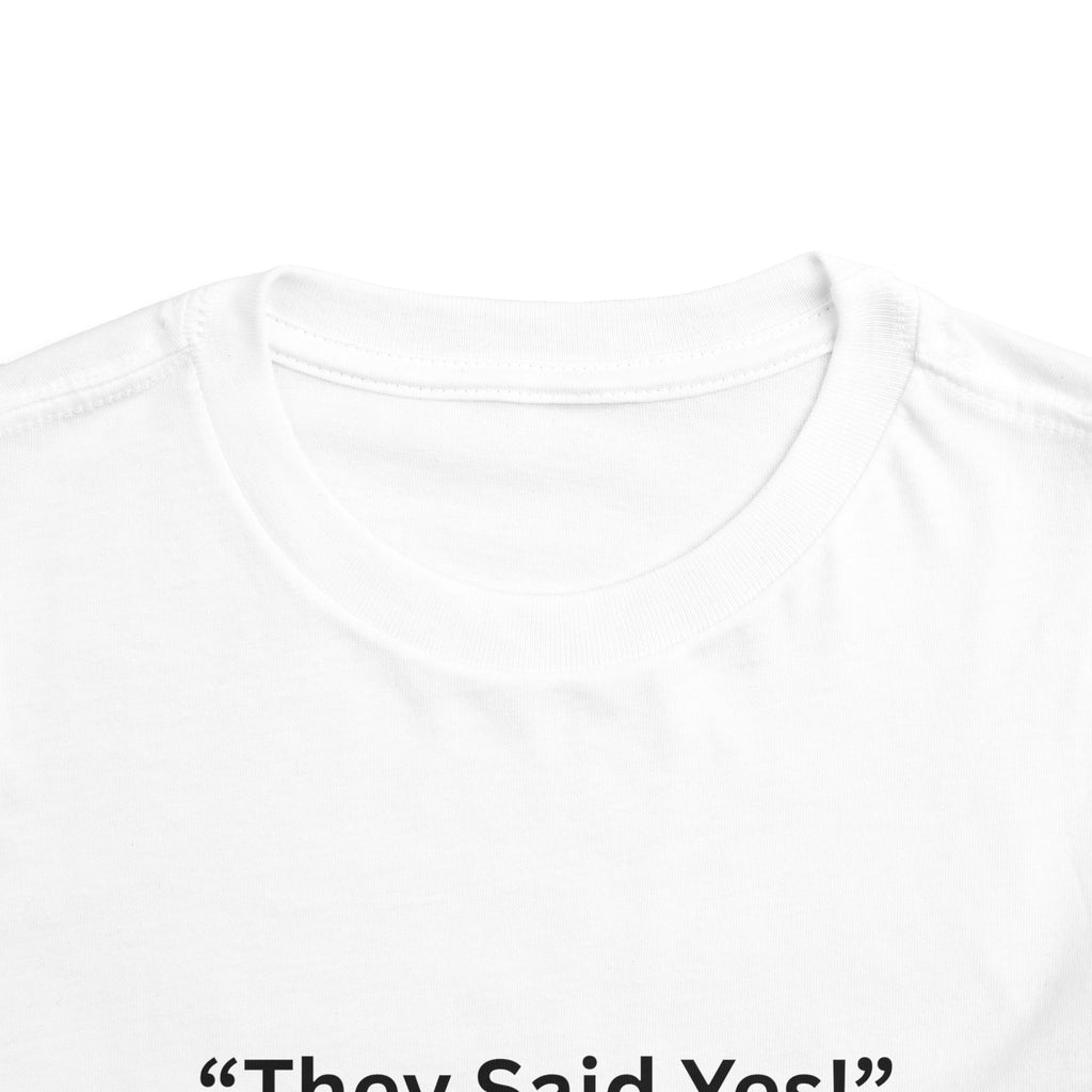 They Said Yes Toddler Tee