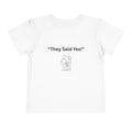 They Said Yes Toddler Tee