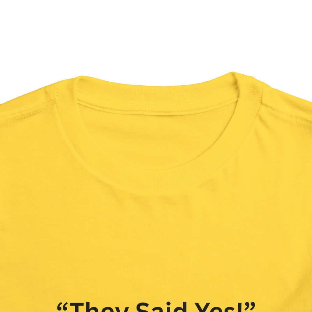 They Said Yes Toddler Tee